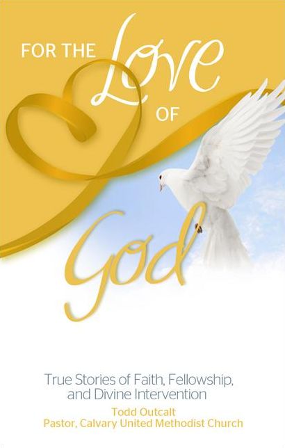 For the Love of God: True Stories of Faith, Fellowship, and Divine Intervention