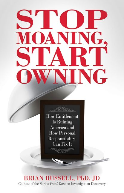 Stop Moaning, Start Owning: How Entitlement is Ruining America and How Personal Responsibility Can Fix It