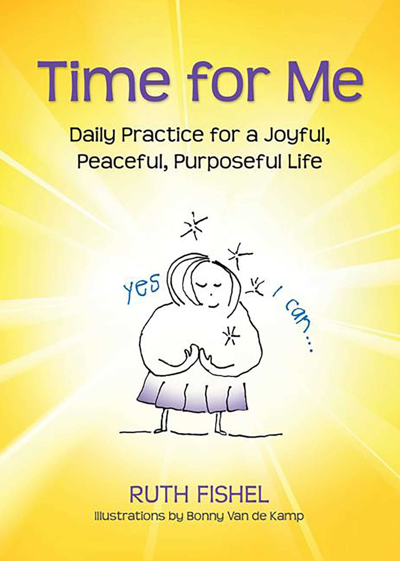 Time for Me: Daily Practice for a Joyful, Peaceful, Purposeful Life