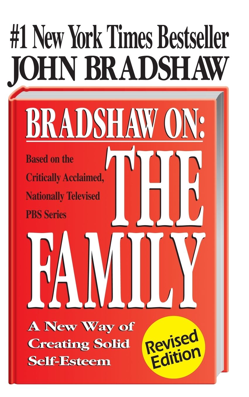 Bradshaw On: The Family: A New Way of Creating Solid Self-Esteem