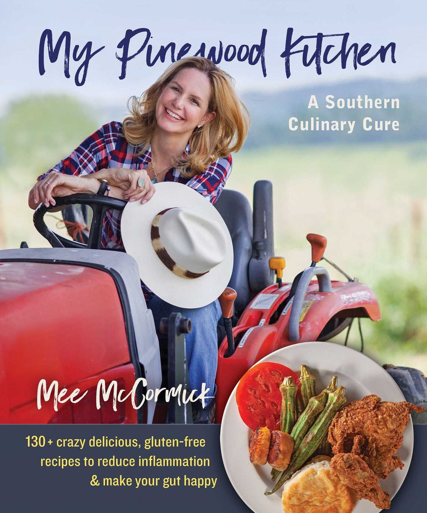 My Pinewood Kitchen, a Southern Culinary Cure : 100+ Crazy Delicious, Gluten-free Recipes to Reduce Inflammation and Make Your Gut Happy