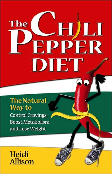 The Chili Pepper Diet: The Natural Way to Control Cravings, Boost Metabolism and Lose Weight
