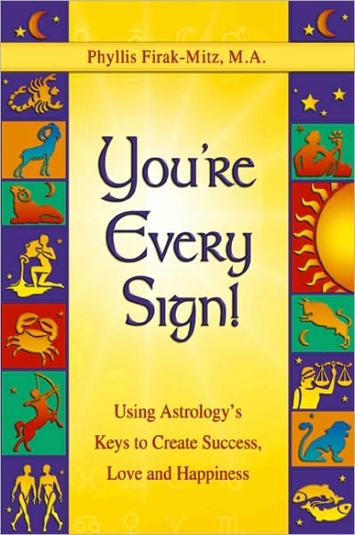 You're Every Sign!: Using Astrology's Keys to Create Success, Love and Happiness
