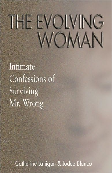 The Evolving Woman: Intimate Confessions of Surviving Mr. Wrong