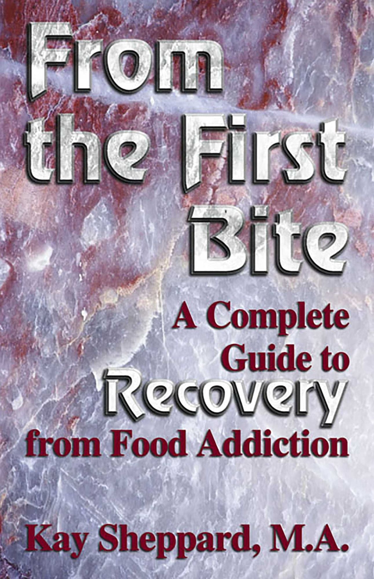 From the First Bite: A Complete Guide to Recovery from Food Addiction