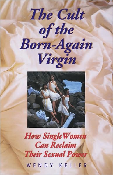 The Cult of the Born-Again Virgin: How Single Women Can Reclaim Their Sexual Power