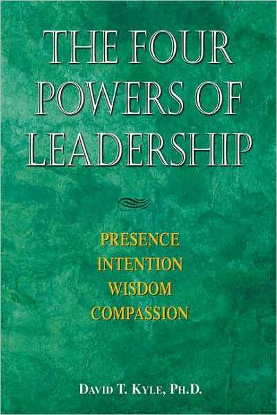 The Four Powers Of Leadership: Presence Intention Wisdom Compassion