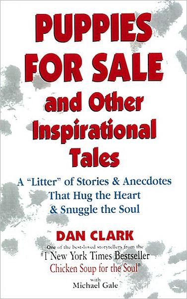 Puppies For Sale and Other Inspirational Tales: A "Litter" of Stories and Anecdotes That Hug the Heart & Snuggle the Soul