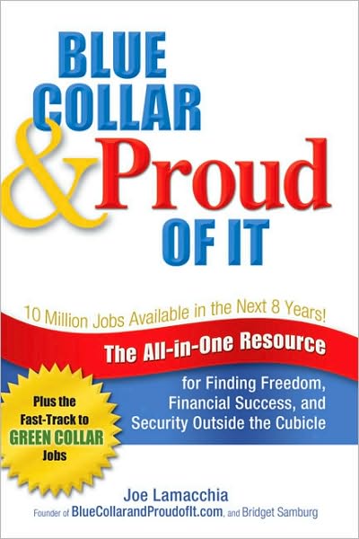 Blue Collar and Proud of It: The All-in-One Resource for Finding Freedom, Financial Success, and Security Outside the Cubicle