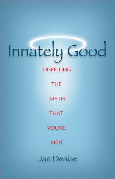 Innately Good: Dispelling the Myth That You're Not