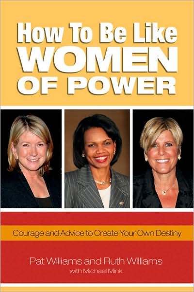 How to Be Like Women of Power: Wisdom and Advice to Create Your Own Destiny