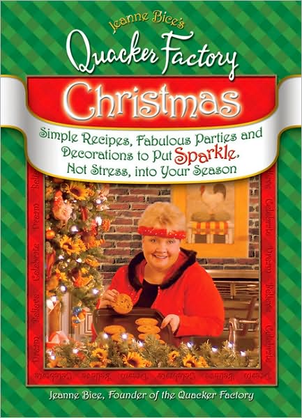 Jeanne Bice's Quacker Factory Christmas: Simple Recipes, Fabulous Parties & Decorations to Put Sparkle, Not Stress into Your Season