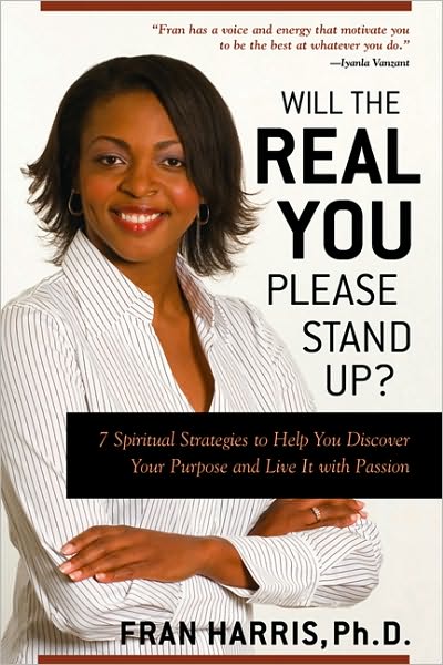 Will the REAL You Please Stand Up?: 7 Spiritual Strategies to Help You Discover Your Purpose and Live It with Passion and How to Live Your Life Authentically