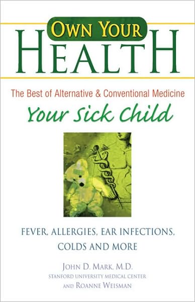 Own Your Health : Your Sick Child: Fever, Allergies, Ear Infections, Colds and More