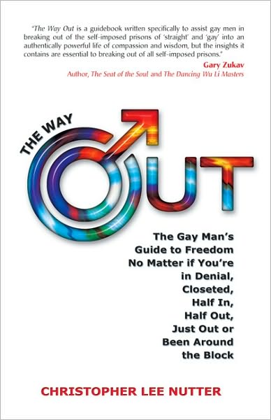 The Way Out: The Gay Man's Guide to Freedom No Matter if You're in Denial, Closeted, Half In, Half Out, Just Out or Been Around the Block