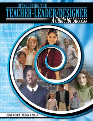 Introducing The Teacher-Leader/Designer: Guide For Success