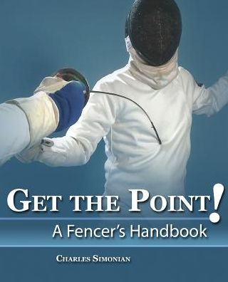 Get The Point! A Fencer'S Handbook