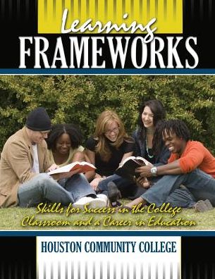Learning Frameworks: Skills For Success In The College Classroom And A Career In Education