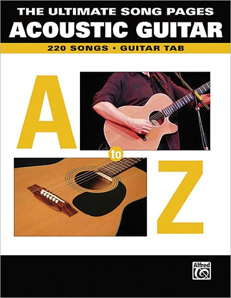 The Ultimate Song Pages Acoustic Guitar -- A to Z: Guitar TAB