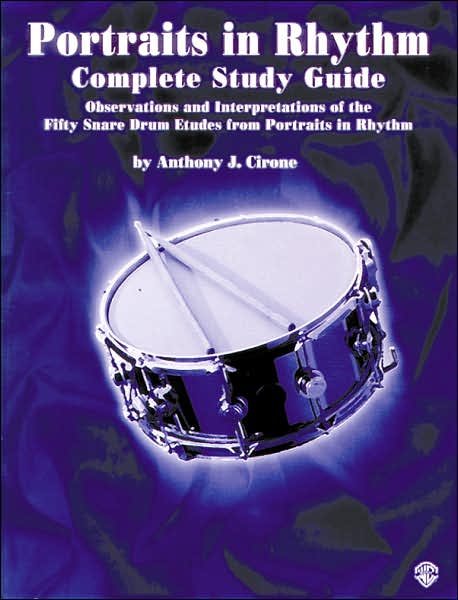 Portraits in Rhythm -- Complete Study Guide: Observations and Interpretations of the Fifty Snare Drum Etudes from Portraits in Rhythm
