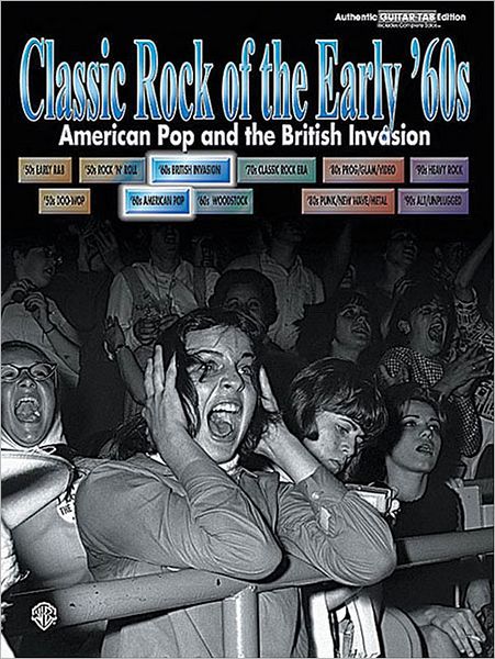 Classic Rock of the Early '60s -- American Pop and the British Invasion: Authentic Guitar TAB