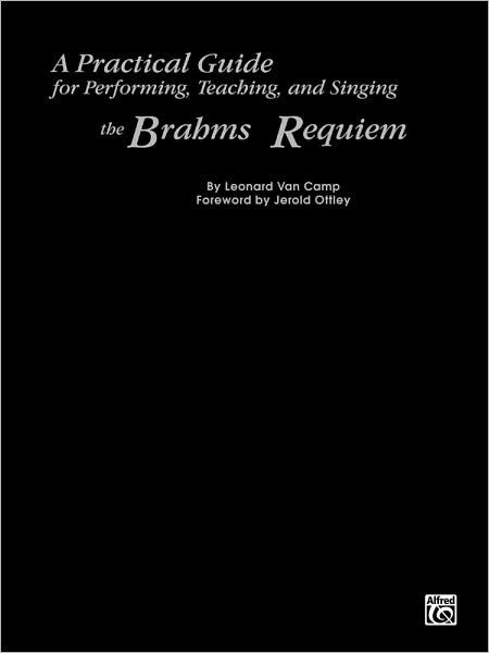 A Practical Guide for Performing, Teaching, and Singing the Brahms Requiem