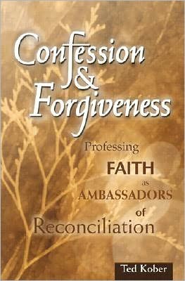 Confession and Forgiveness: Professing Faith as Ambassadors of Reconciliation