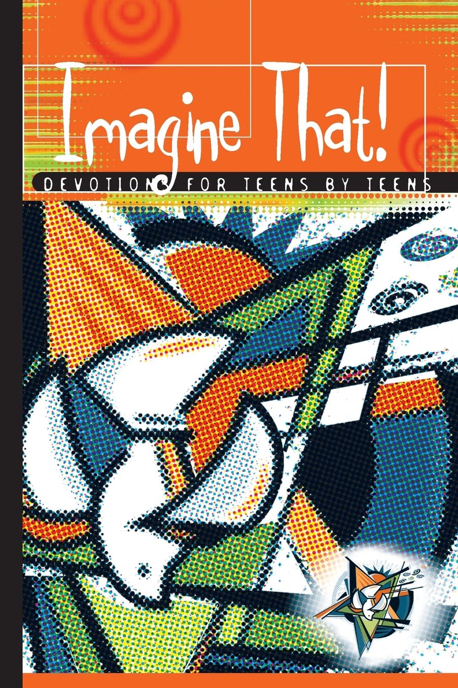 Imagine That!: Devotions for Teens by Teens