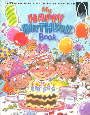 My Happy Birthday Book: Exodus 2:1-10; 1 Samuel 1, Luke 2:1-20, Mark 10:13-16 for Children