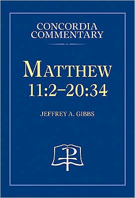 Matthew 11:2 - 20:34 Concordia Commentary