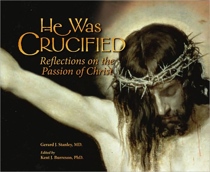 He Was Crucified: Reflections on the Passion of Christ