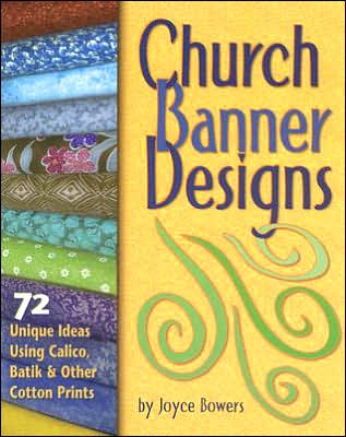 Church Banner Designs: 72 Unique Ideas Using Calico, Batik and Other Cotton Prints
