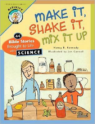 Make It, Shake It, Mix It Up: 44 Bible Stories Brought to Life with Science