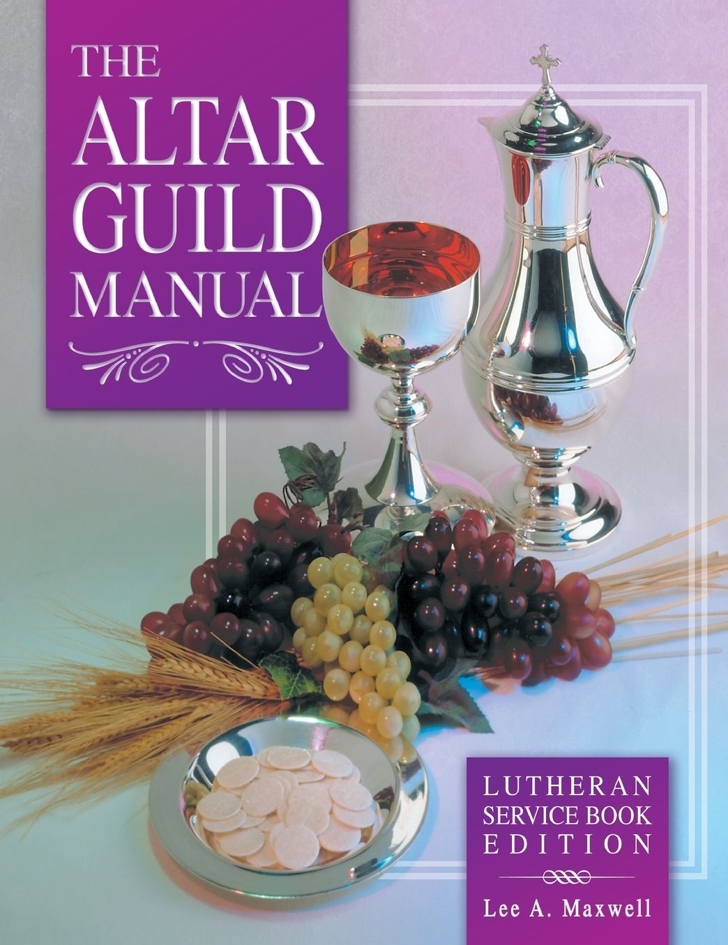 The Altar Guild Manual: Lutheran Service Book Edition