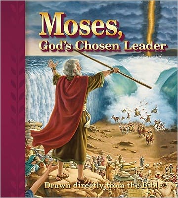 Moses, Gods Chosen Leader: Drawn directly from the Bible