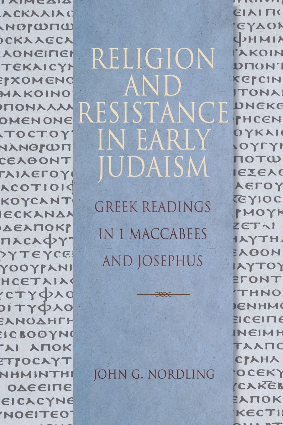 Religion and Resistance in Early Judaism: Readings in First Maccabees and Josephus