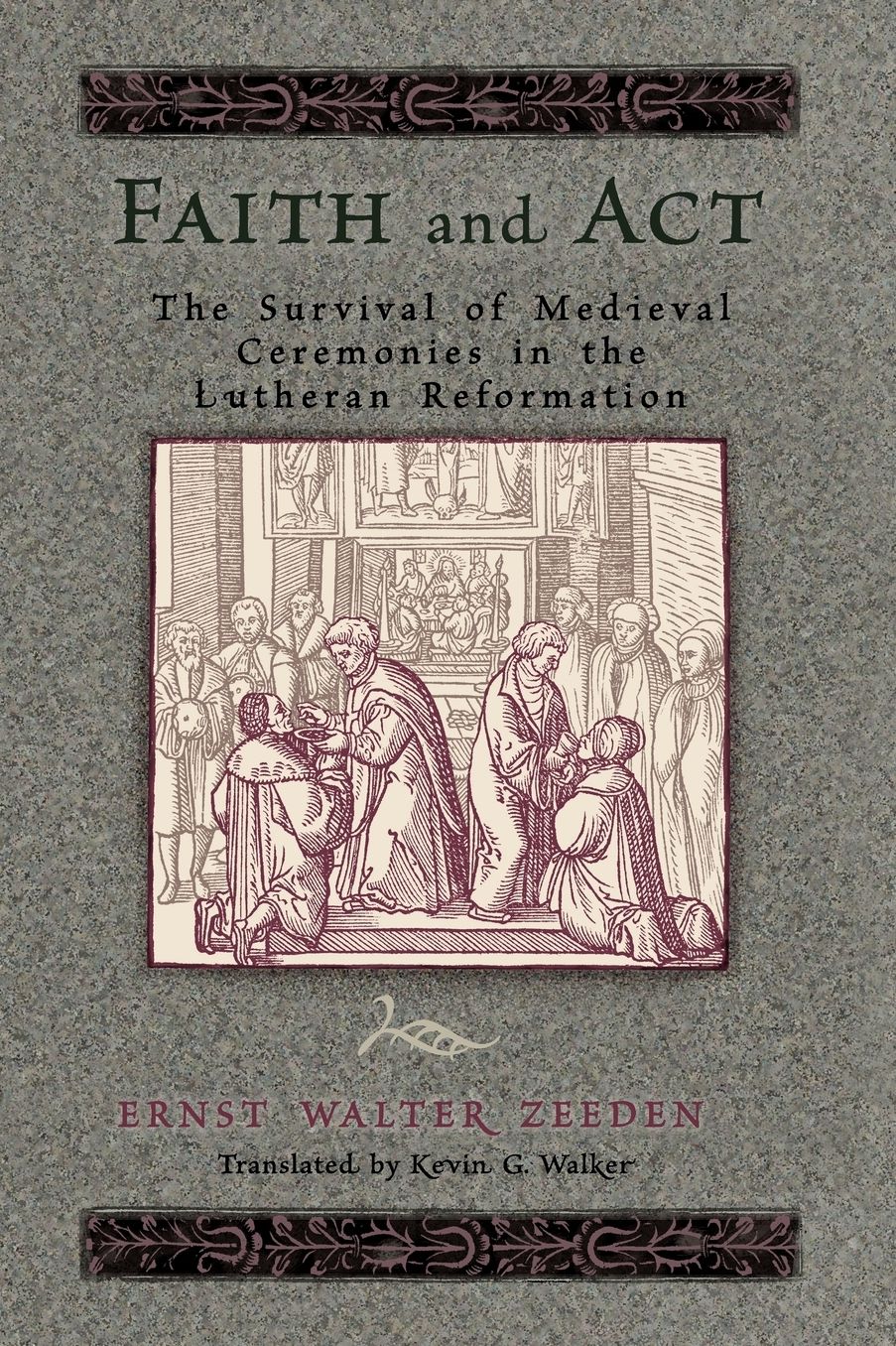 Faith and Act: The Survival of Medieval Ceremonies in the Lutheran Reformation