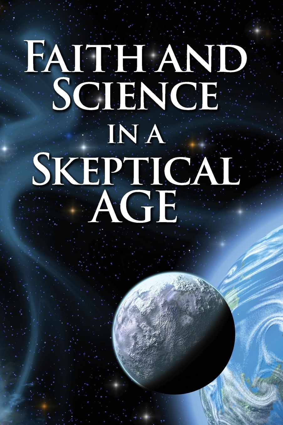 Faith and Science In a Skeptical Age