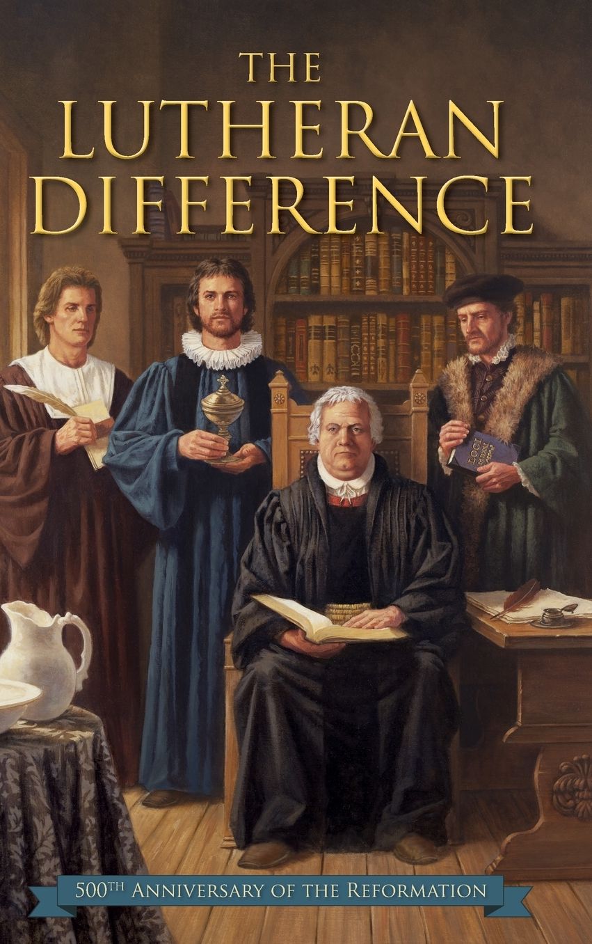 The Lutheran Difference: An Explanation & Comparison of Christian Beliefs