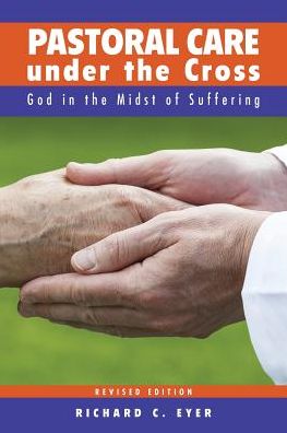 Pastoral Care Under the Cross: God in the Midst of Suffering