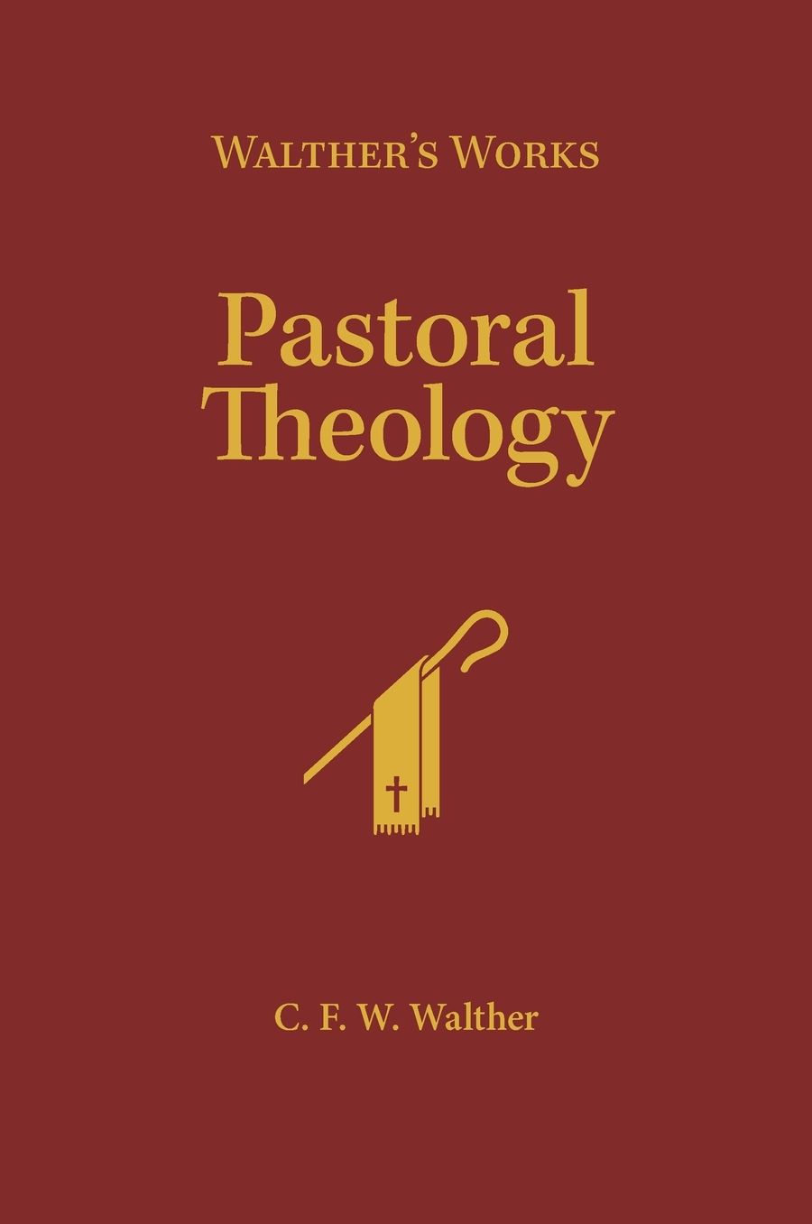 Walther's Works: Pastoral Theology