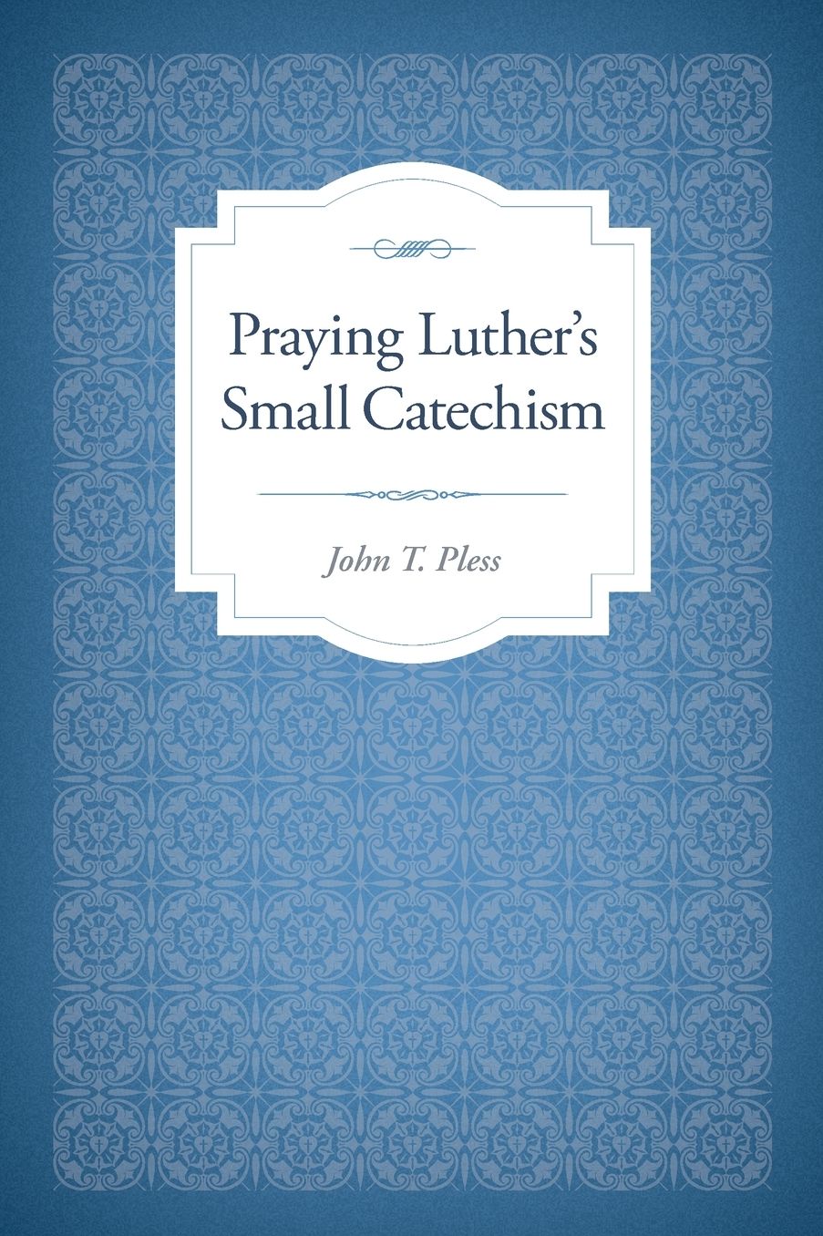 Praying Luther's Small Catechism