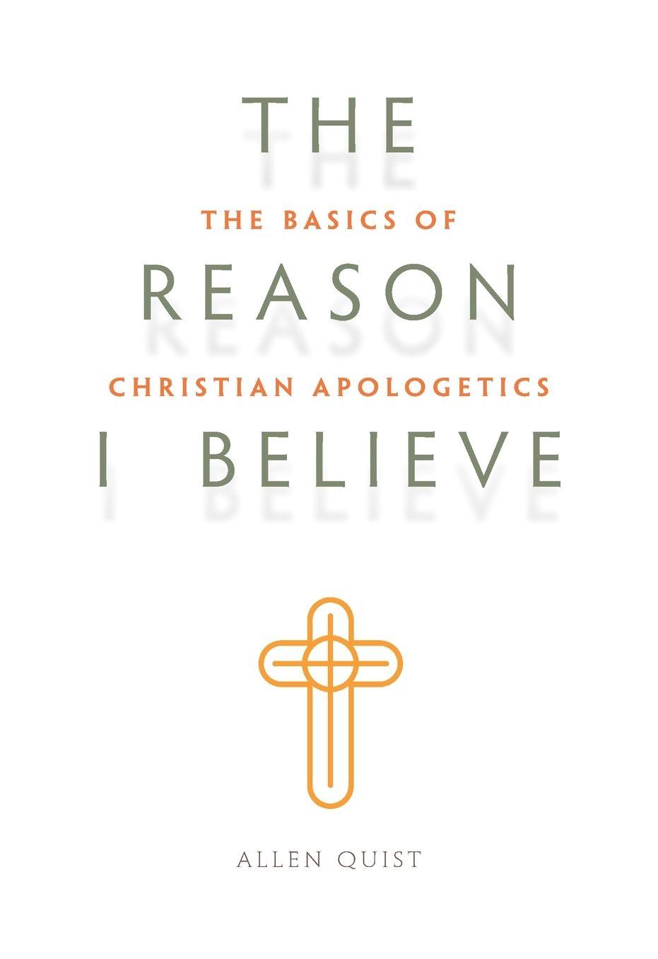 The Reason I Believe: The Basics of Christian Apologetics