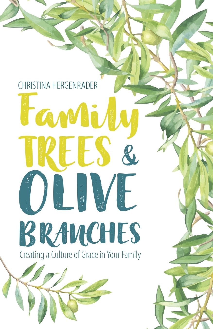 Family Trees & Olive Branches: Creating a Culture of Grace in Your Family