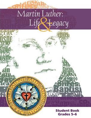Martin Luther: Life & Legacy - Grade 5-6 Student Book