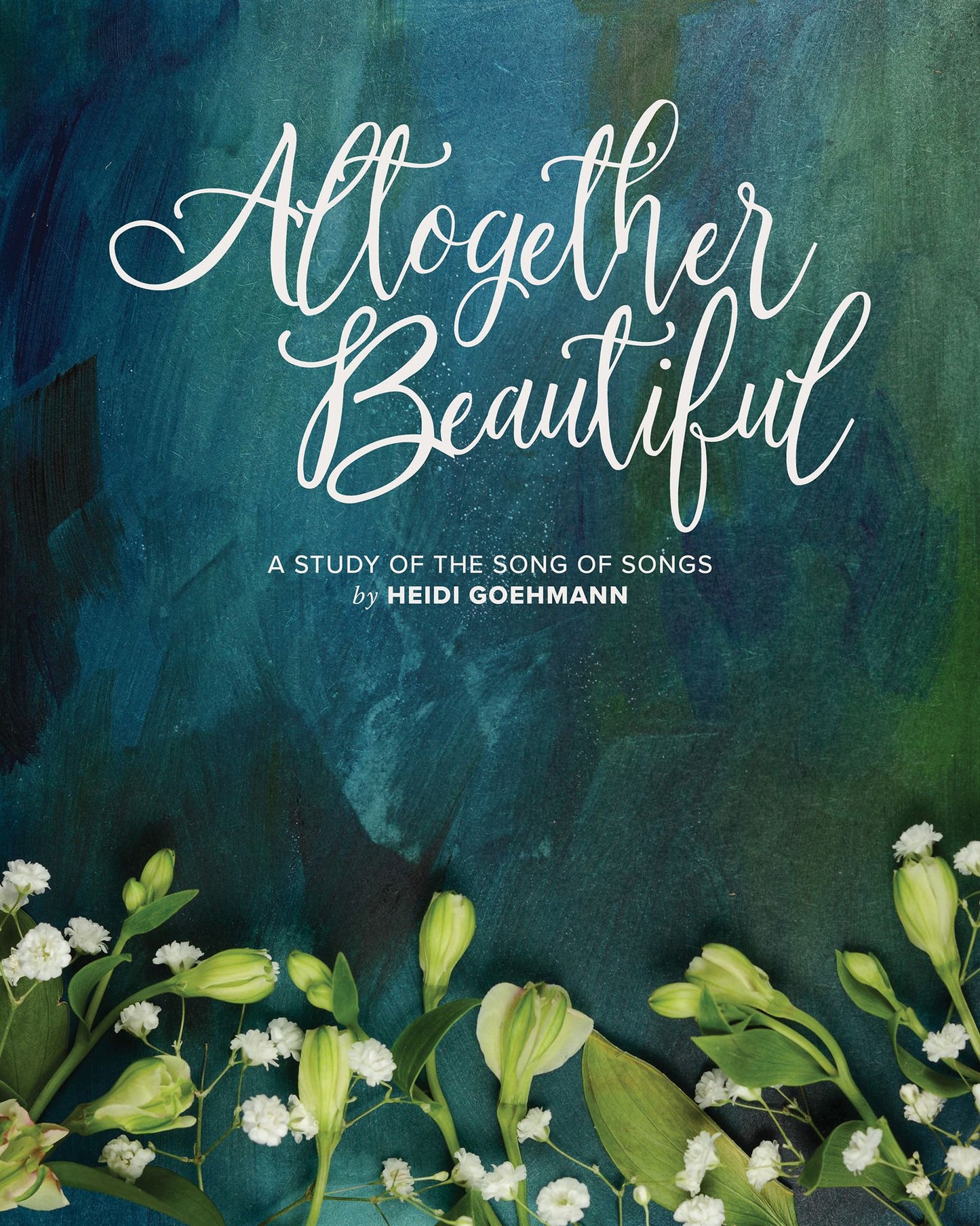 Altogether Beautiful: An 8-Week Bible Study of the Song of Songs