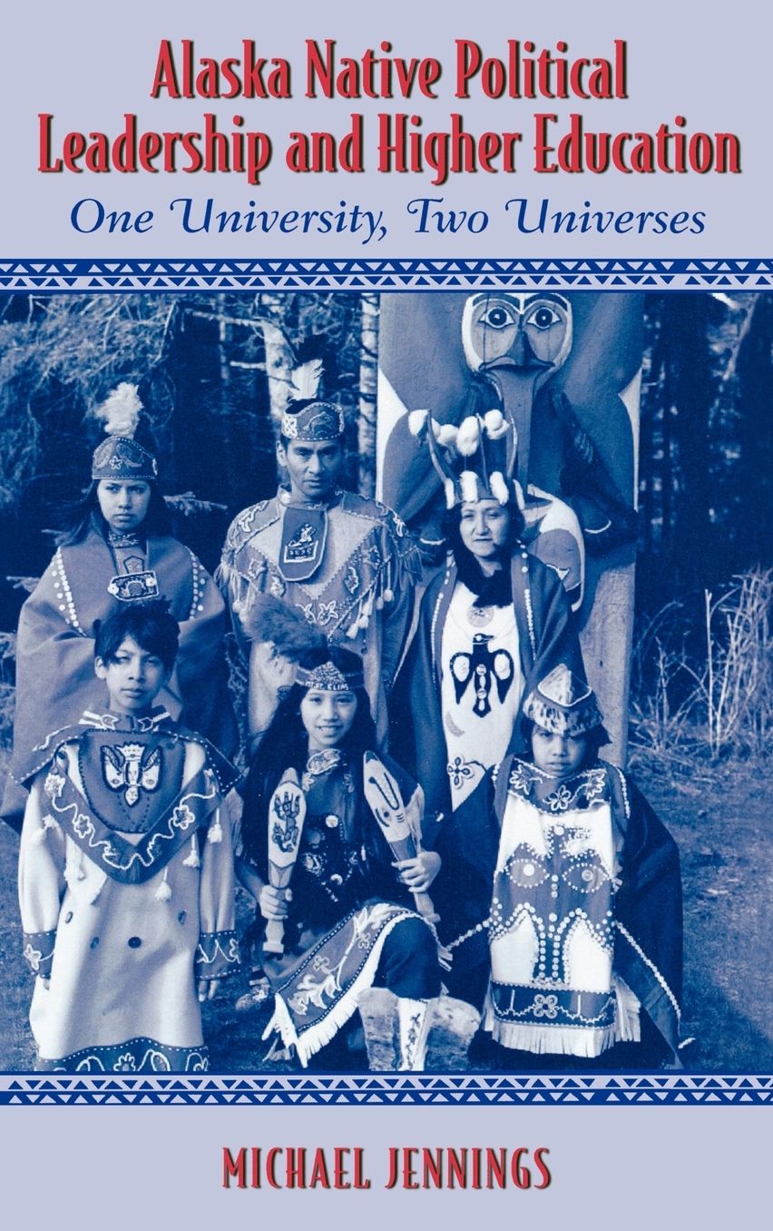 Alaska Native Political Leadership and Higher Education: One University, Two Universes