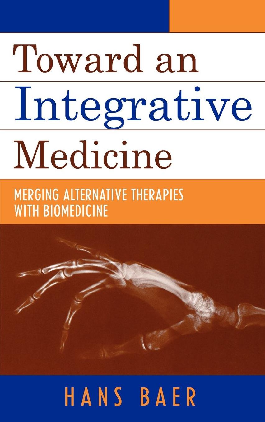 Toward an Integrative Medicine: Merging Alternative Therapies with Biomedicine