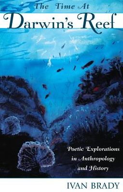The Time at Darwin's Reef: Poetic Explorations in Anthropology and History