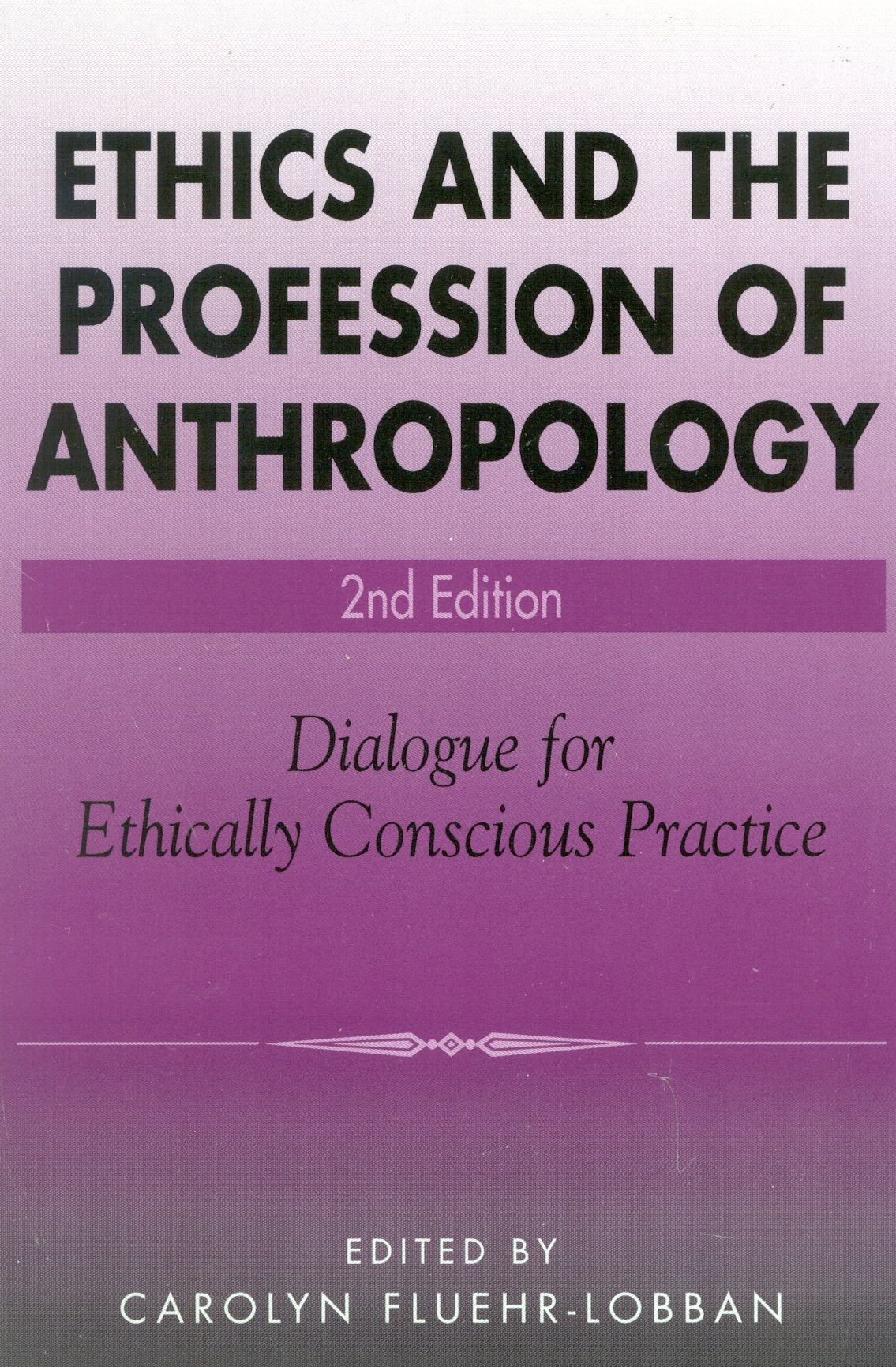 Ethics and the Profession of Anthropology: A Dialogue for Ethically Conscious Practice